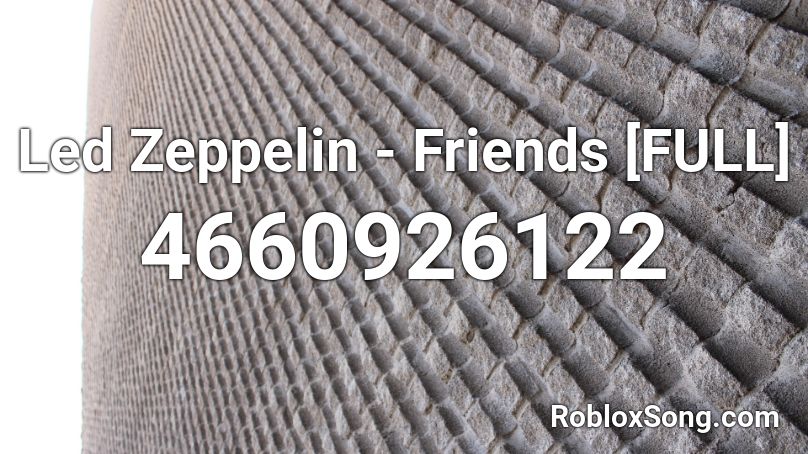 Led Zeppelin - Friends [FULL] Roblox ID