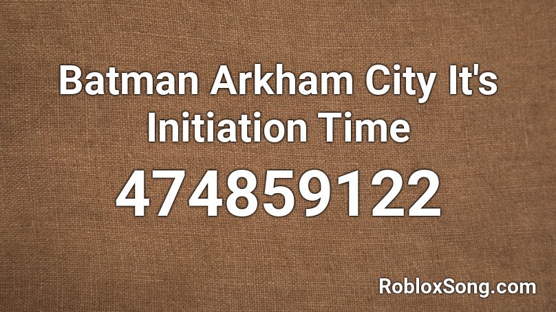 Batman Arkham City  It's Initiation Time Roblox ID