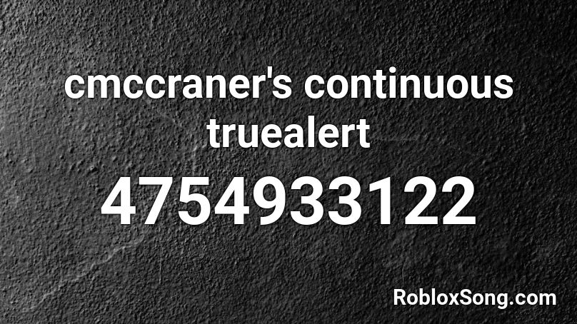 cmccraner's continuous truealert Roblox ID