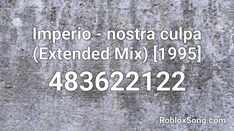 Imperio - nostra culpa (Extended Mix) [1995] Roblox ID