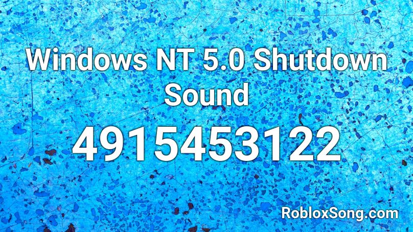Windows NT 5.0 Shutdown Sound Roblox ID