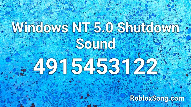 Windows Nt 5 0 Shutdown Sound Roblox Id Roblox Music Codes - windows 5 roblox