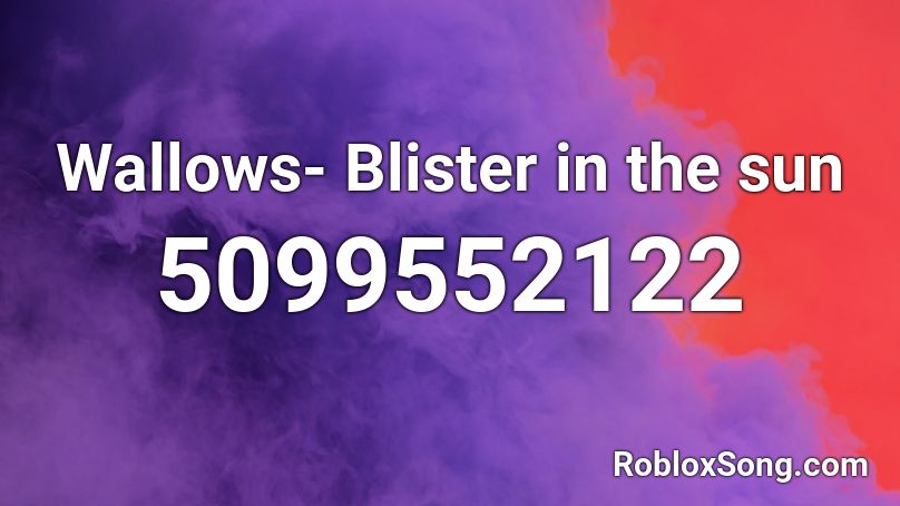 Wallows- Blister in the sun Roblox ID