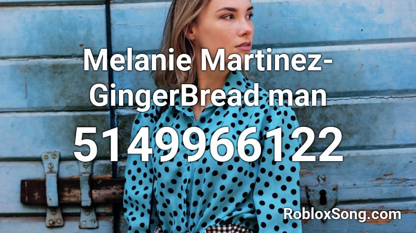 Melanie Martinez- GingerBread man Roblox ID