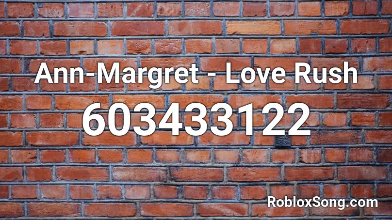 Ann-Margret - Love Rush Roblox ID