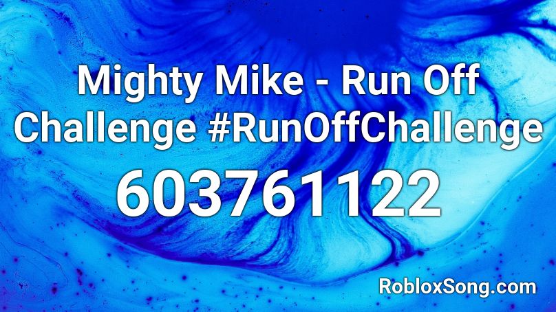 Mighty Mike - Run Off Challenge #RunOffChallenge Roblox ID