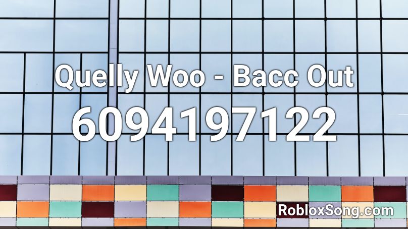 Quelly Woo - Bacc Out  Roblox ID