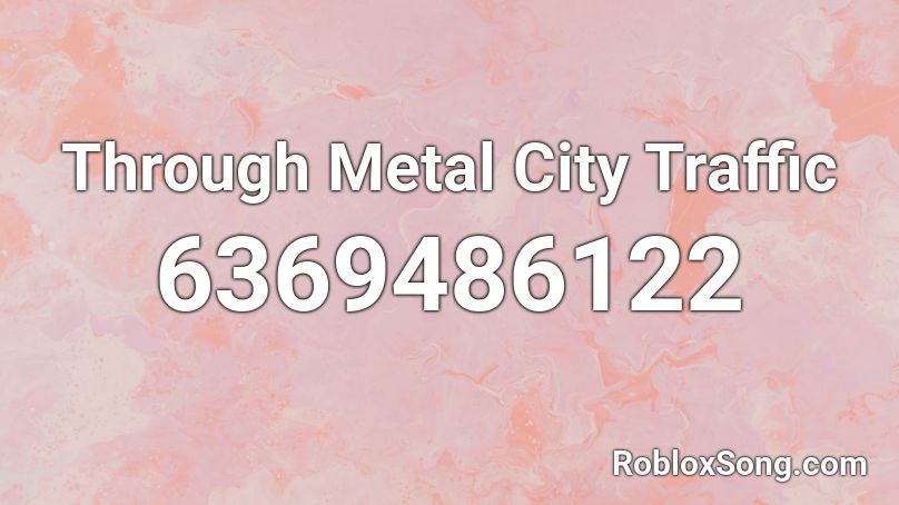 Through Metal City Traffic Roblox ID