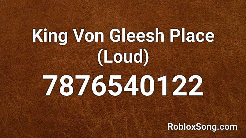 King Von Gleesh Place (Loud) Roblox ID