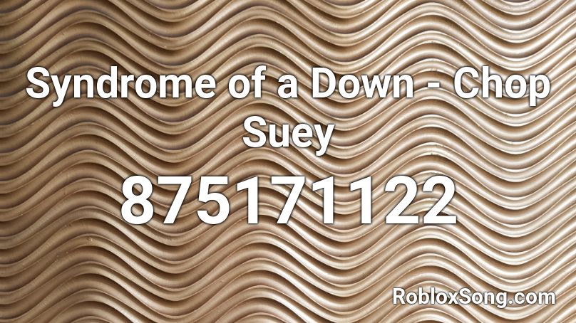 Syndrome of a Down - Chop Suey Roblox ID