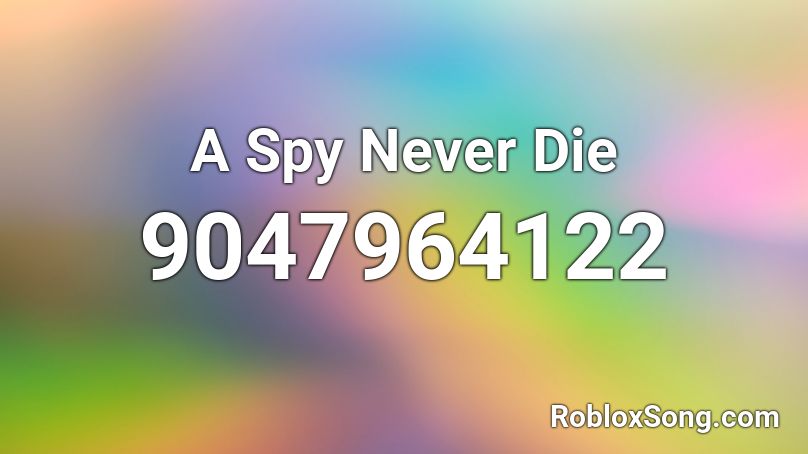 A Spy Never Die Roblox ID