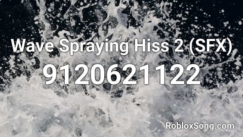 Wave Spraying Hiss 2 (SFX) Roblox ID