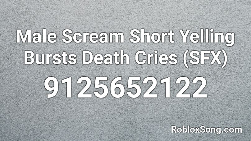 Male Scream Short Yelling Bursts Death Cries (SFX) Roblox ID