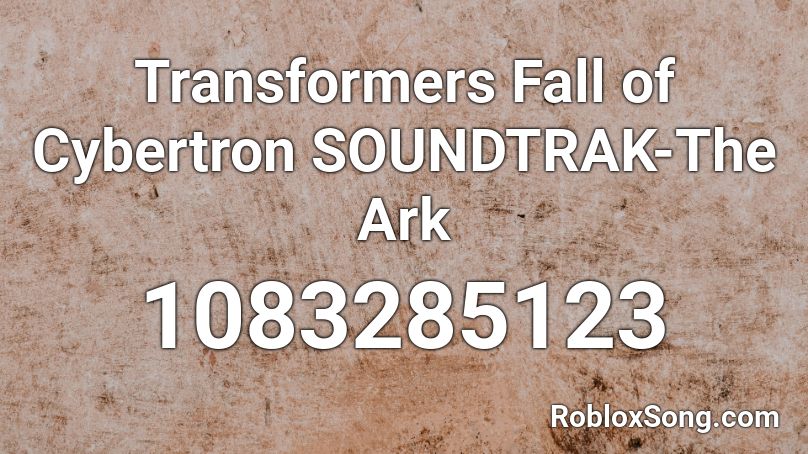 Transformers Fall of Cybertron SOUNDTRAK-The Ark Roblox ID