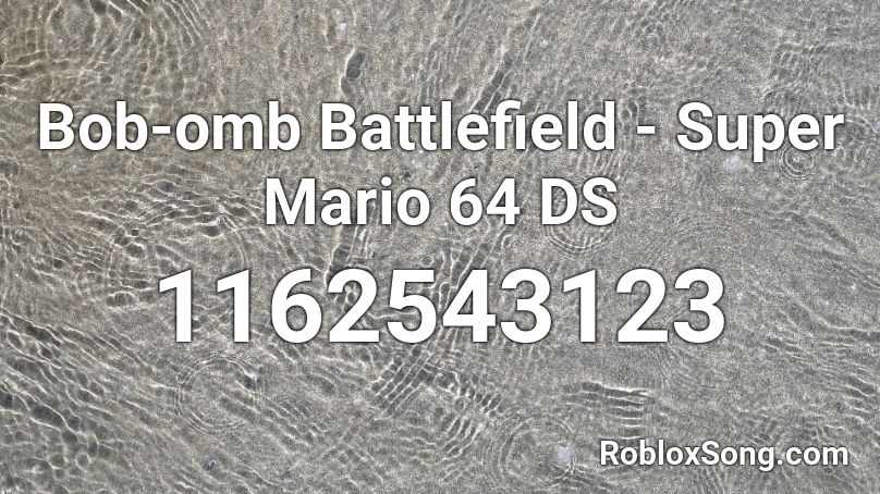 Bob-omb Battlefield - Super Mario 64 DS Roblox ID