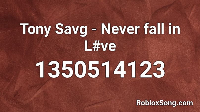 Tony Savg - Never fall in L#ve Roblox ID