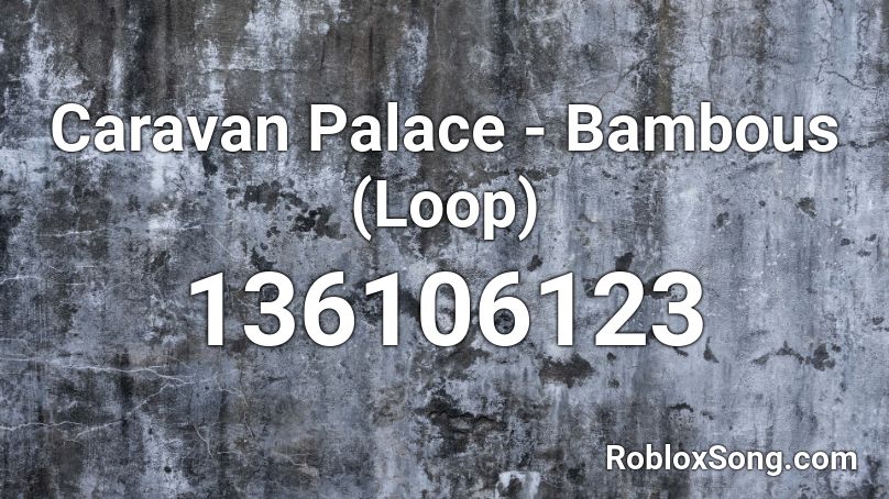 Caravan Palace - Bambous (Loop) Roblox ID