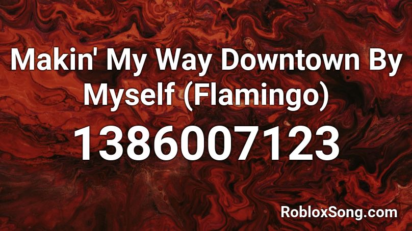 Making My Way Downtown Flamingo Roblox Id - flamingo song code for roblox