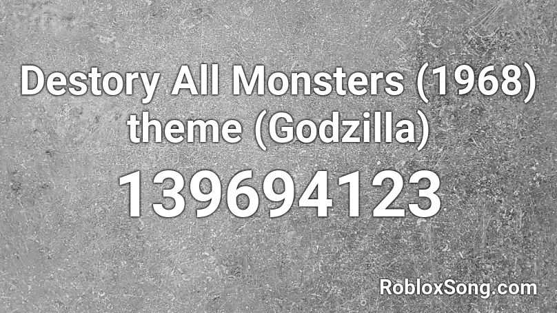 Destory All Monsters (1968) theme (Godzilla) Roblox ID