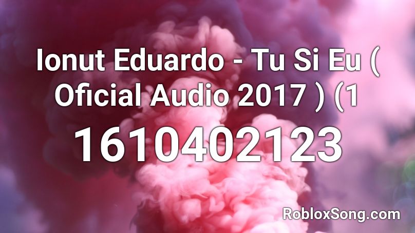 Ionut Eduardo - Tu Si Eu ( Oficial Audio 2017 ) (1 Roblox ID