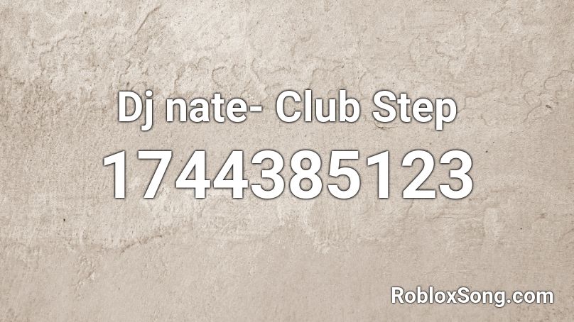 Dj nate- Club Step Roblox ID