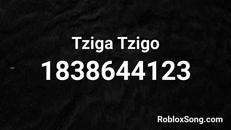 Tziga Tzigo Roblox ID