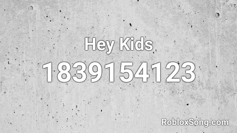 Hey Kids Roblox ID