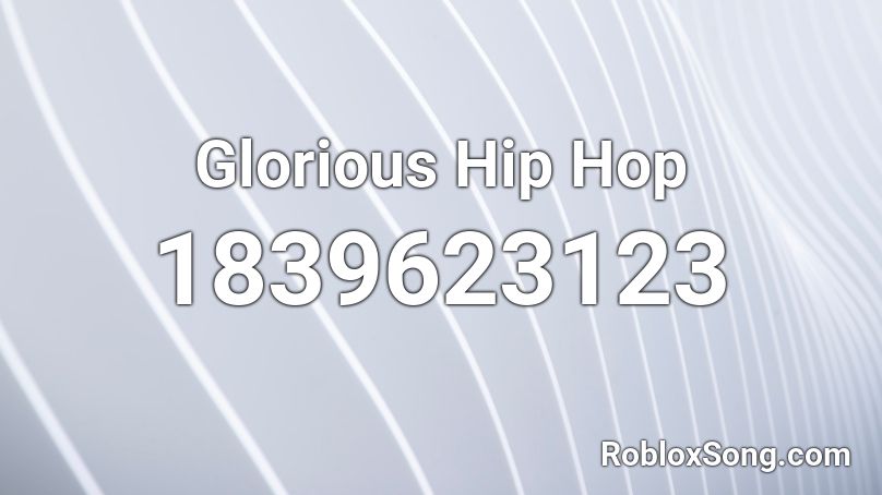 Glorious Hip Hop Roblox ID