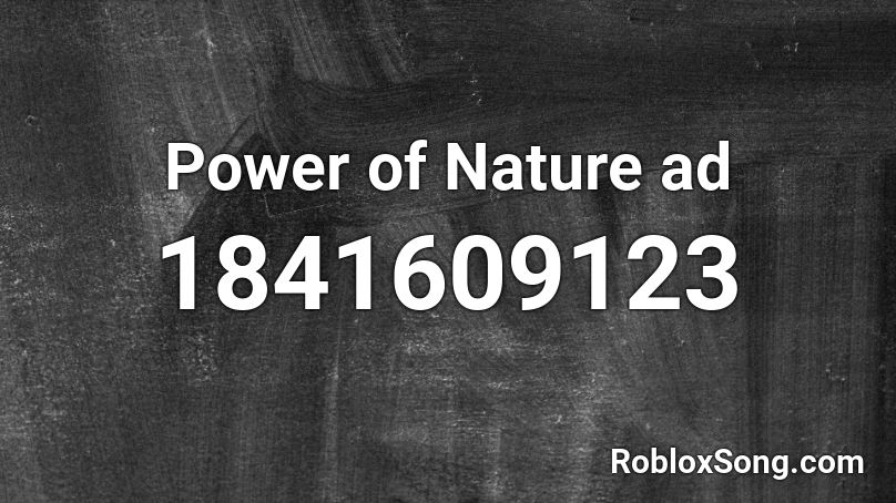 Power of Nature ad Roblox ID