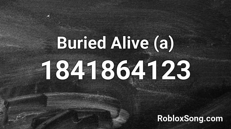 Buried Alive (a) Roblox ID