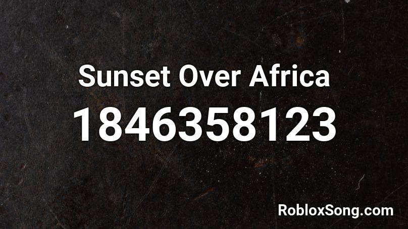 Sunset Over Africa Roblox ID