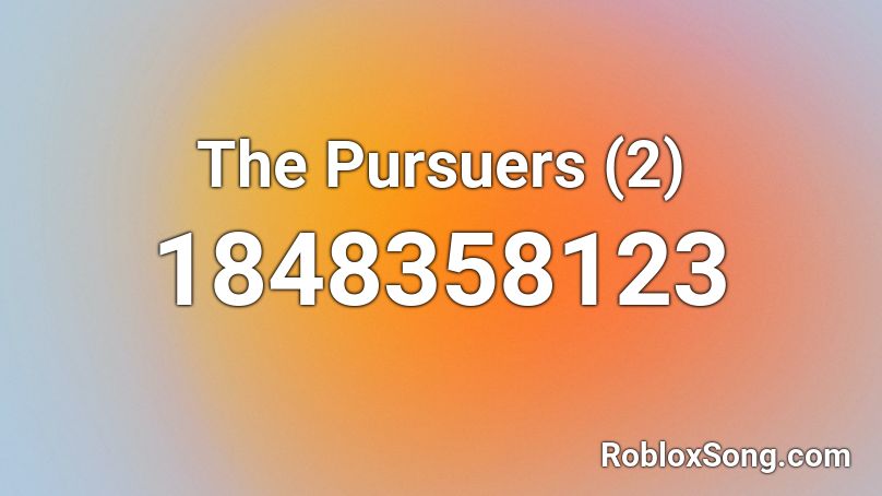 The Pursuers (2) Roblox ID