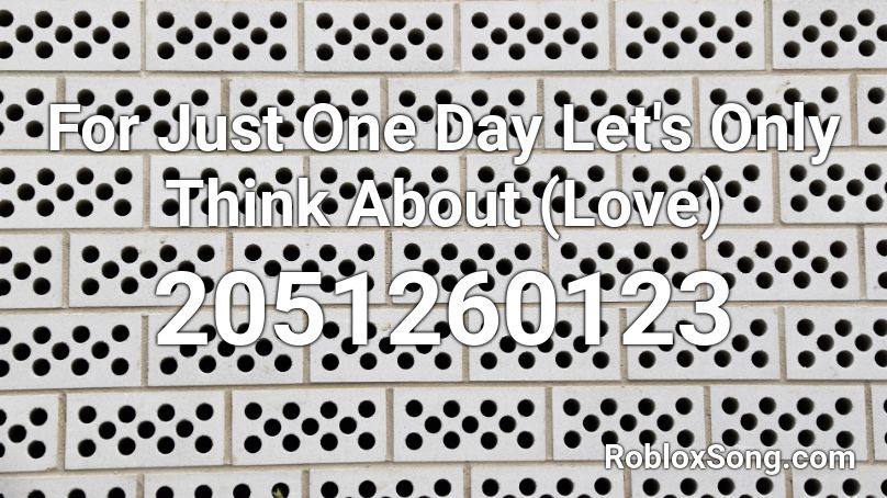 For Just One Day Let S Only Think About Love Roblox Id Roblox Music Codes - kesha cannibal roblox id