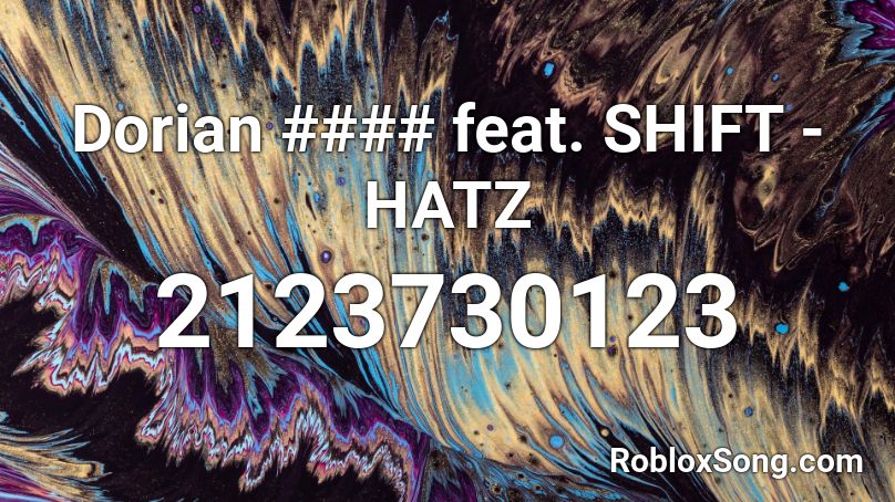 Dorian #### feat. SHIFT - HATZ Roblox ID