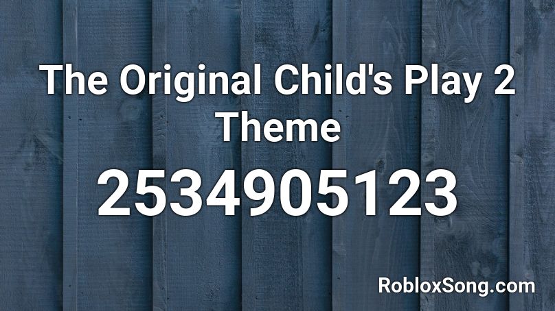 The Original Child's Play 2 Theme Roblox ID