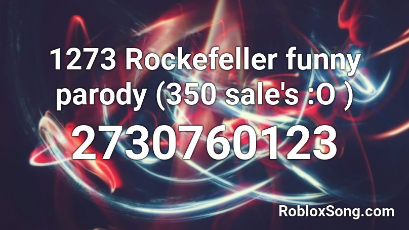 1273 Rockefeller funny parody (350 sale's :O ) Roblox ID