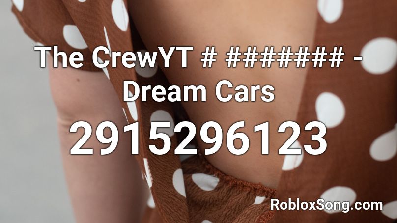 The CrewYT # ####### - Dream Cars Roblox ID