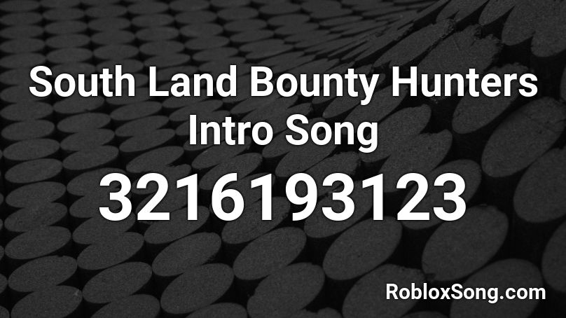 South Land Bounty Hunters Intro Song Roblox ID