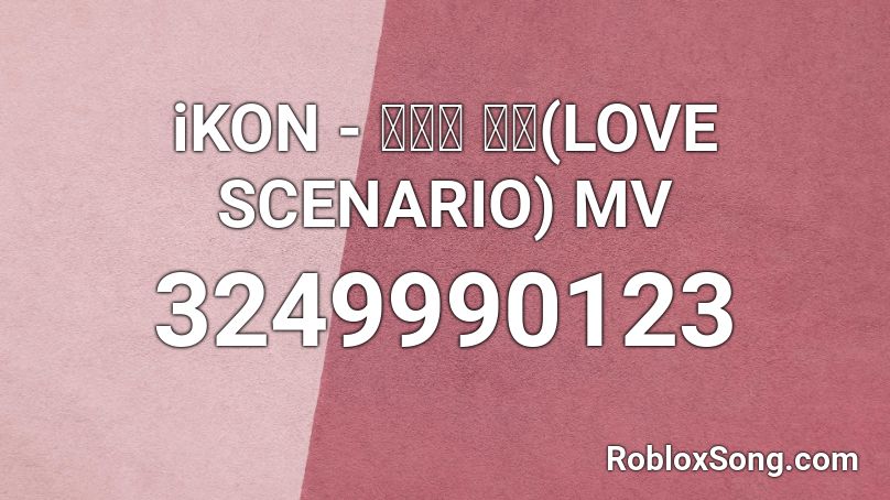 iKON - 사랑을 했다(LOVE SCENARIO) MV Roblox ID