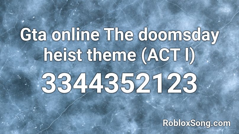 Gta online The doomsday heist theme (ACT l) Roblox ID