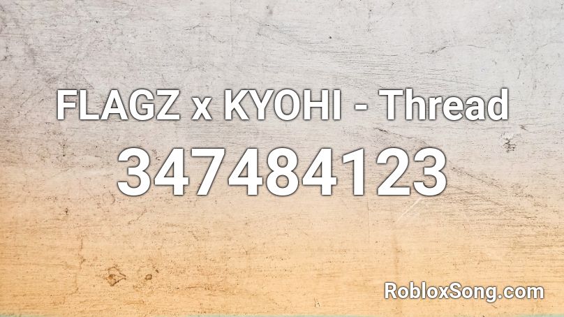 FLAGZ x KYOHI - Thread Roblox ID