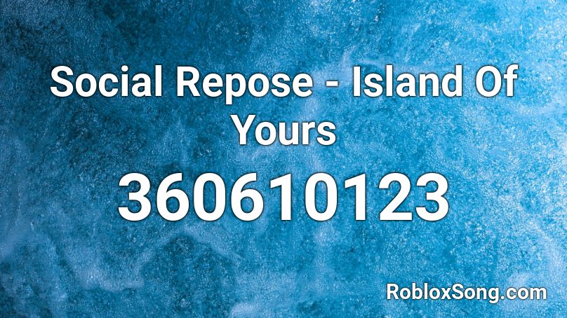 Social Repose - Island Of Yours  Roblox ID