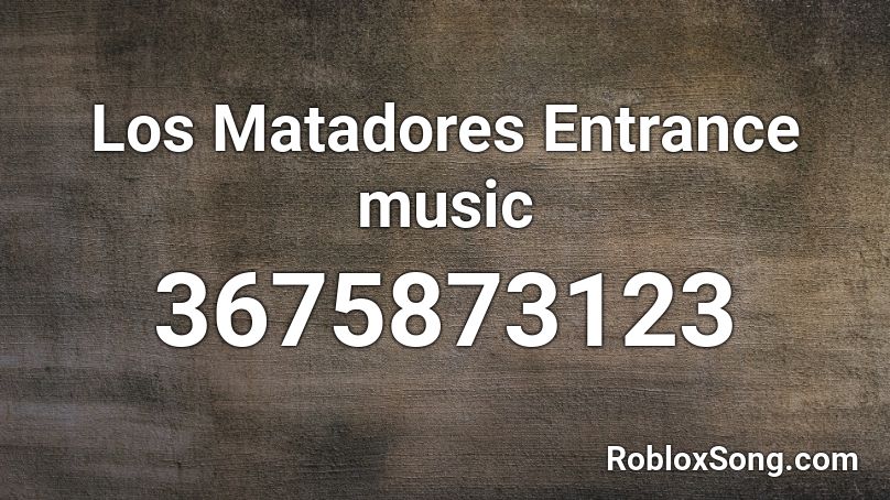 Los Matadores Entrance music Roblox ID