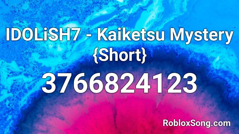 IDOLiSH7 - Kaiketsu Mystery {Short} Roblox ID