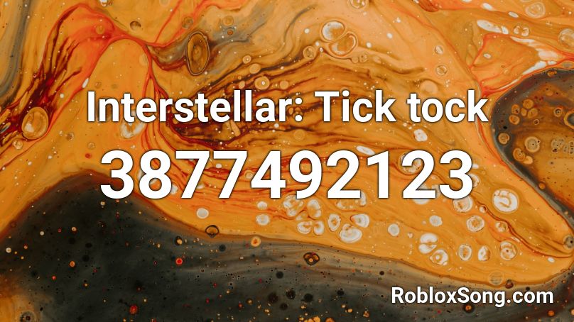 Interstellar: Tick tock Roblox ID