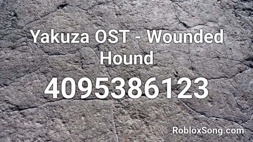 Yakuza OST - Wounded Hound Roblox ID