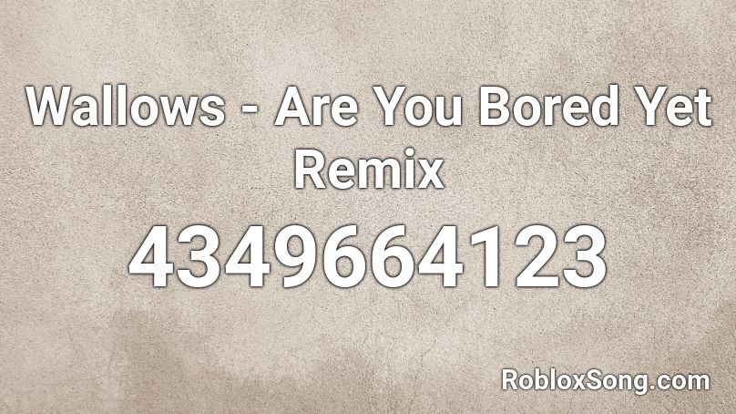 Wallows - Are You Bored Yet Remix Roblox ID