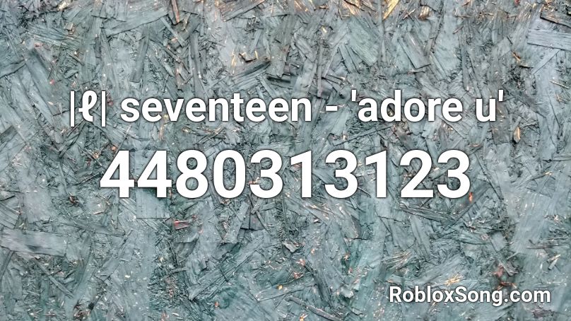 |ℓ| seventeen - 'adore u' Roblox ID
