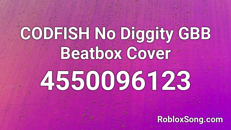 CODFISH No Diggity GBB Beatbox Cover Roblox ID