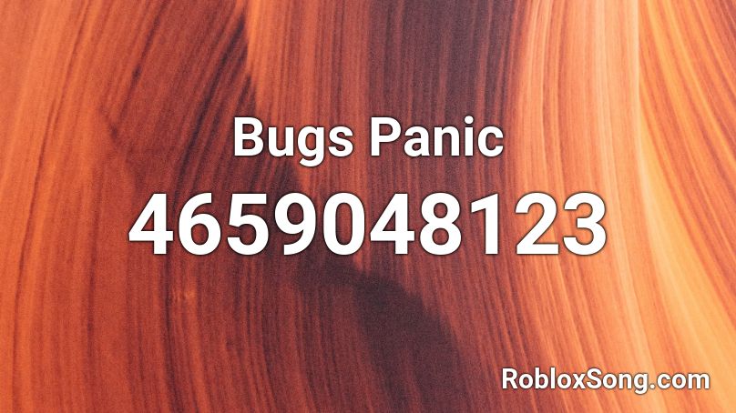 Bugs Panic Roblox ID